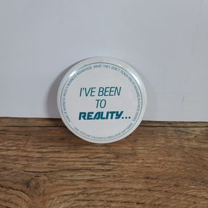 Vintage I've Been To Reality Pinback Button